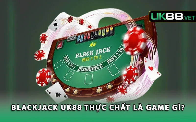 blackjack-uk88-thuc-chat-la-game-gi