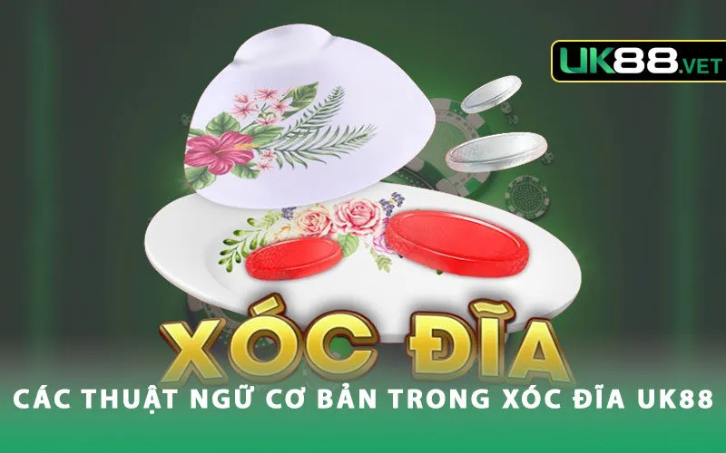 cac-thuat-ngu-co-ban-trong-xoc-dia-uk88