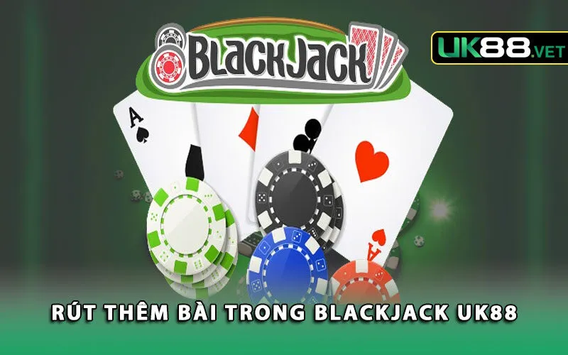 rut-them-bai-trong-blackjack-uk88