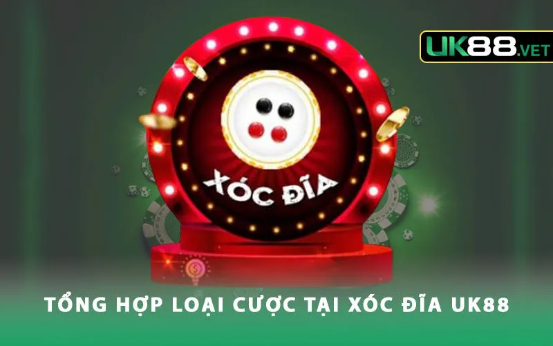 tong-hop-loai-cuoc-tai-xoc-dia-uk88